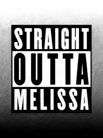Straight Outta Melissa