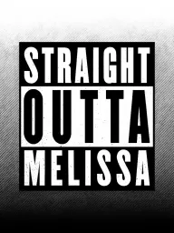 Straight Outta Melissa