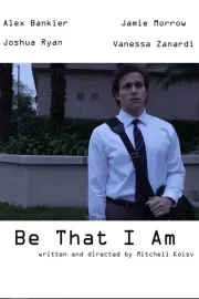 Be That I Am