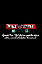 The Daily Bugle: Breaking Bad - NGL Chat, We Spent The Whole Show's Entire Animation Budget On This Episode