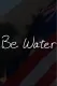 Be Water