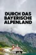 Durch das bayerische Alpenland