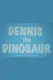 Dennis The Dinosaur