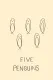 Five Penguins