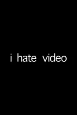 i hate video