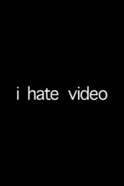 i hate video