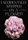 I Accidentally Stepped on a Flower