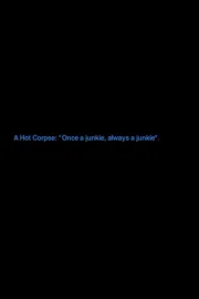 A Hot Corpse: „Once A Junkie, Always A Junkie“
