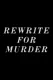 Rewrite for Murder