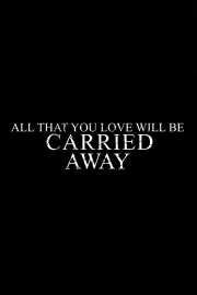 All That You Love Will Be Carried Away