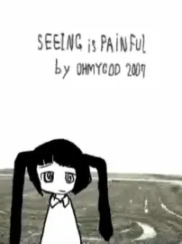 Seeing is painful