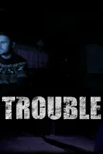 Trouble