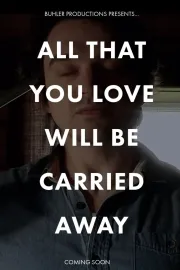 All That You Love Will Be Carried Away