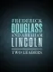 Frederick Douglass and Abraham Lincoln: Two Leaders