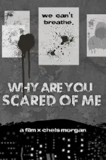 Why Are You Scared of Me?