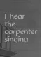 I Hear the Carpenter Singing