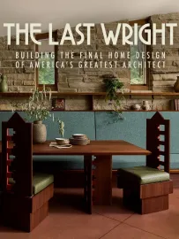 The Last Wright: Building the Final Home Design of America's Greatest Architect