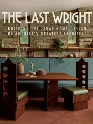 The Last Wright: Building the Final Home Design of America's Greatest Architect