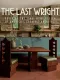 The Last Wright: Building the Final Home Design of America's Greatest Architect