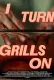 I Turn Grills On