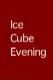 Ice Cube Evening