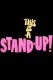 This Is A Stand-Up!