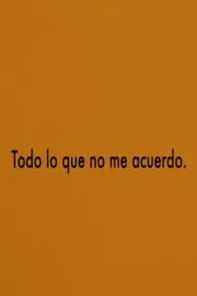 Todo lo que no me acuerdo