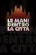 Le mani dentro la città