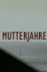 Mutterjahre