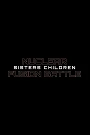 Nuclear Fusion Battle - Sisters Children