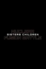 Nuclear Fusion Battle - Sisters Children