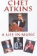 Chet Atkins: A Life in Music