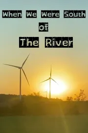 When We Were South of The River