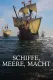 Schiffe, Meere, Macht - Beginn der Globalisierung