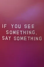 If You See Something, Say Something