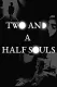 Two and a Half Souls