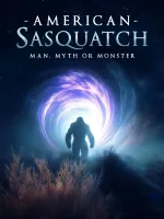 American Sasquatch: Man, Myth or Monster