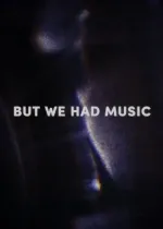 But We Had Music