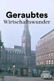 Geraubtes Wirtschaftswunder - Die übertünchte Vergangenheit der Deutschen