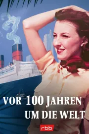 Vor 100 Jahren um die Welt