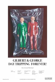 Gilbert & George Daytripping Forever!
