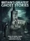 Britain's Greatest Ghost Stories