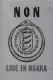 NON: Live in Osaka