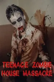 Teenage Zombie House Massacre