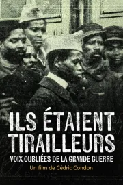 Ils étaient tirailleurs, voix oubliées de la Grande Guerre