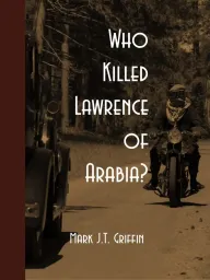 Who Killed Lawrence of Arabia?