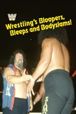 Wrestling's Bloopers, Bleeps, & Bodyslams