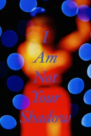 I Am Not Your Shadow