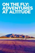 On The Fly: Adventures at Altitude