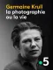 Germaine Krull, la photographie ou la vie